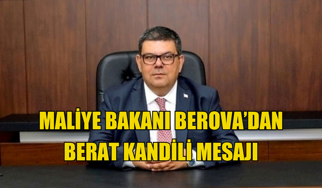 Maliye Bakanı Berova’dan Berat Kandili Mesajı