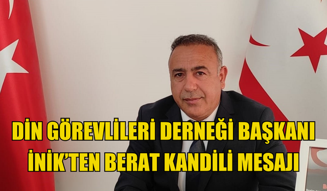 Din Görevlileri Derneği Başkanı İnik halkın Berat Kandili'ni tebrik etti