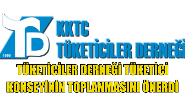 Tüketiciler Derneği Tüketici Konseyinin toplanmasını önerdi