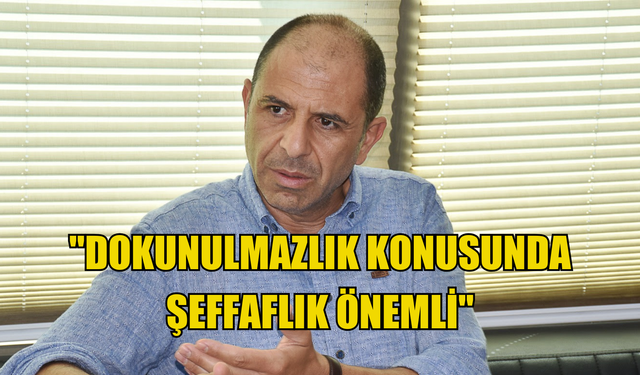 Özersay: "Dokunulmazlık konusunda şeffaflık önemli"