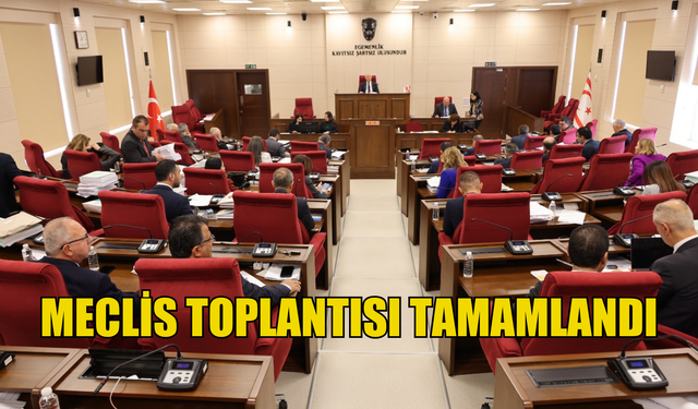 Meclis toplantısı tamamlandı