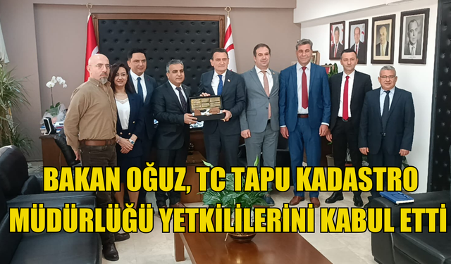 İçişleri Bakanı Oğuz, TC Tapu Kadastro Müdürlüğü yetkililerini kabul etti