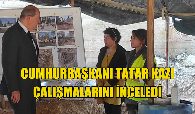 Cumhurbaşkanı Tatar KŞK’nın Atlılar Şehitliği’ndeki kazı çalışmalarını inceledi