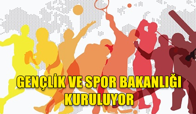 BAKANLAR KURULU KARARI YAYIMLANDI: GENÇLİK VE SPOR BAKANLIĞI KURULUYOR!