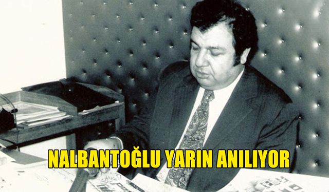 NALBANTOĞLU YARIN ANILIYOR