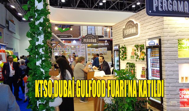 KTSO, DUBAİ GULFOOD FUARI'NA KATILDI