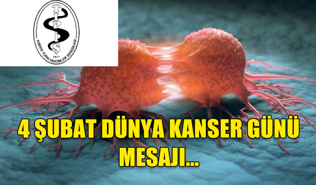 TABİPLER BİRLİĞİ 4 ŞUBAT DÜNYA KANSER GÜNÜ MESAJI YAYINLADI