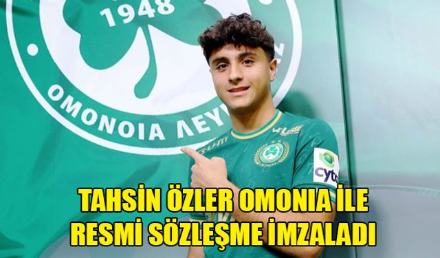 TAHSİN ÖZLER OMONIA İLE RESMİ SÖZLEŞME İMZALADI