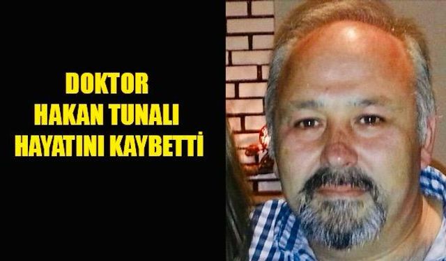 Doktor Hakan Tunalı hayatını kaybetti