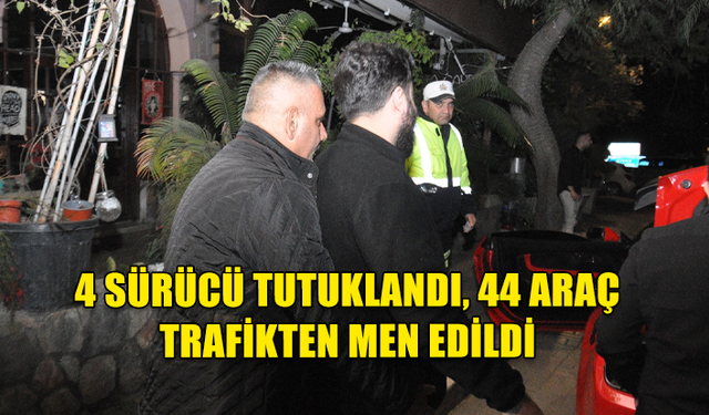 Trafik Denetimleri...4 sürücü tutuklandı, 44 araç trafikten men edildi