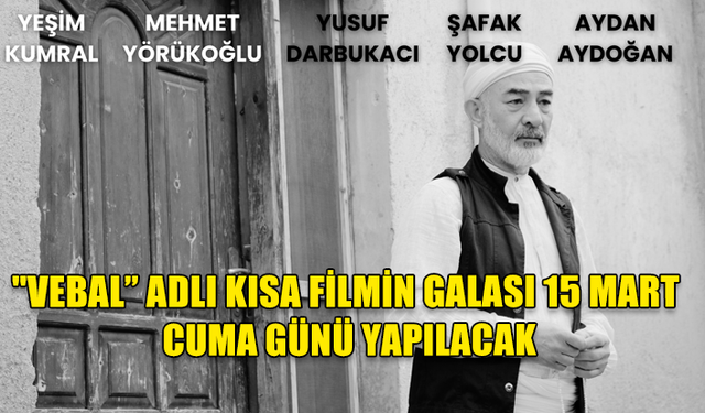 "Vebal” adlı kısa filmin galası 15 Mart Cuma günü yapılacak