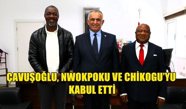 Çavuşoğlu, Nwokpoku ve Chikogu’yu kabul etti