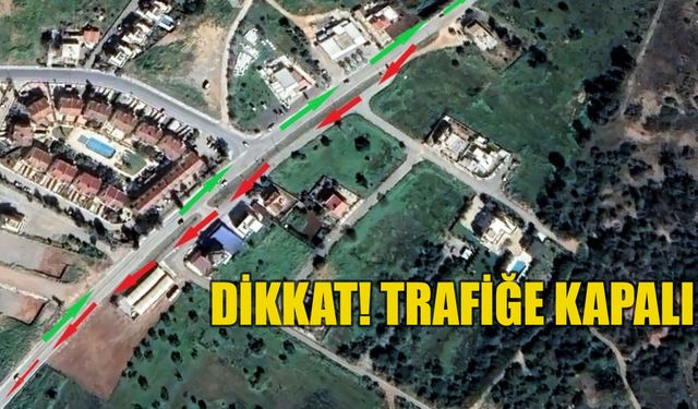 Tek taraflı olarak trafiğe kapatıldı