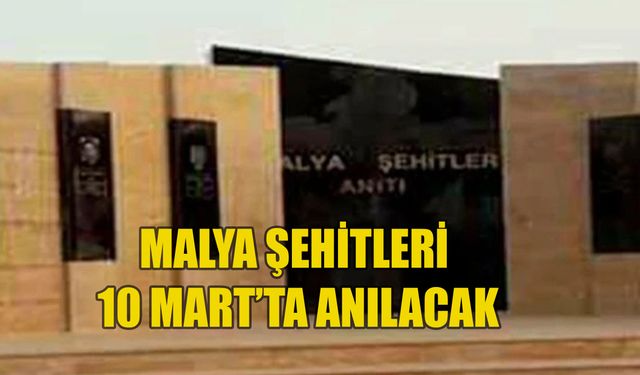 Malya şehitleri 10 Mart Pazar günü anılacak