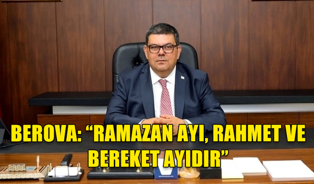 Maliye Bakanı Özdemir Berova, Ramazan ayının başlaması dolayısıyla mesaj yayımladı.