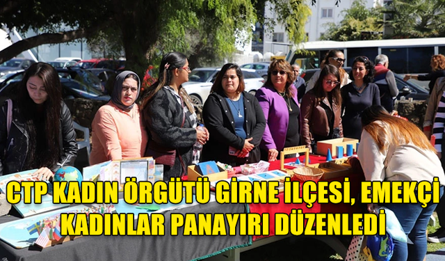 CTP Kadın Örgütü Girne İlçesi, Emekçi Kadınlar Panayırı düzenledi