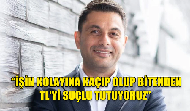 Engin Kara: İşin kolayına kaçıp olup bitenden TL'yi suçlu tutuyoruz