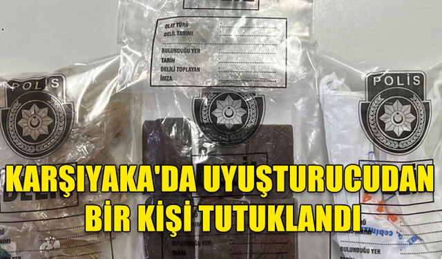 Karşıyaka'da uyuşturucudan bir kişi tutuklandı