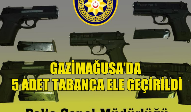 Gazimağusa'da 5 adet tabanca ele geçirildi!