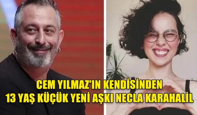 Cem Yılmaz'ın kendisinden 13 yaş küçük aşkının Necla Karahalil olduğu öğrenildi