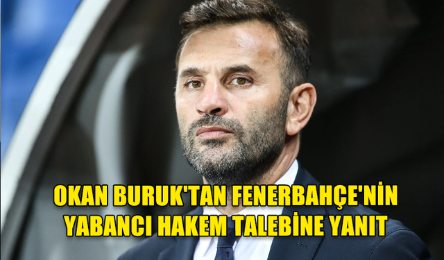 Okan Buruk'tan Fenerbahçe'nin yabancı hakem talebine yanıt