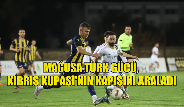 Mağusa Türk Gücü, Kıbrıs Kupası'nın kapısını araladı