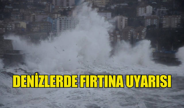 Meteorolojiden Denizlerde fırtına uyarısı