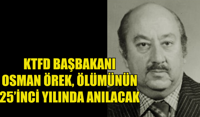 KTFD Başbakanı Osman Örek, ölümünün 25’inci yılında anılacak