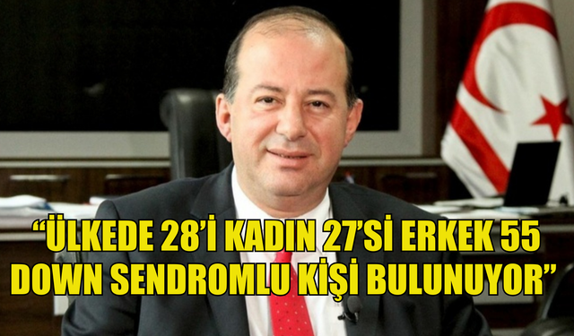 Dinçyürek: “Ülkede 28’i kadın 27’si erkek 55 Down sendromlu kişi bulunuyor”