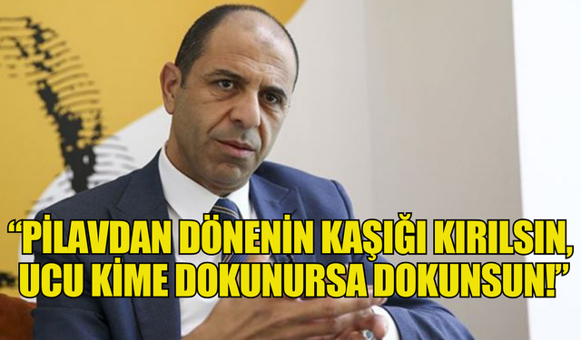 Özersay : KSTU olayıyla ilgili  “Pilavdan dönenin kaşığı kırılsın. Ucu kime dokunursa dokunsun devam”