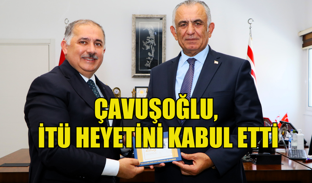 Çavuşoğlu, İTÜ heyetini kabul etti