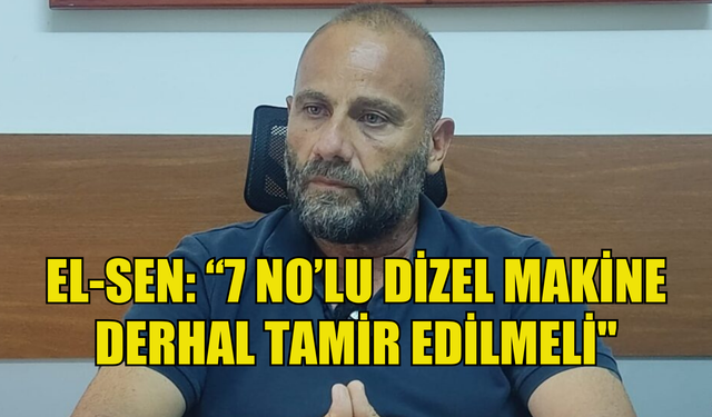 EL-SEN: “7 No’lu dizel makine 21 Şubat tarihinde üretim dışına düştü…Garanti kapsamında derhal tamir edilmeli"