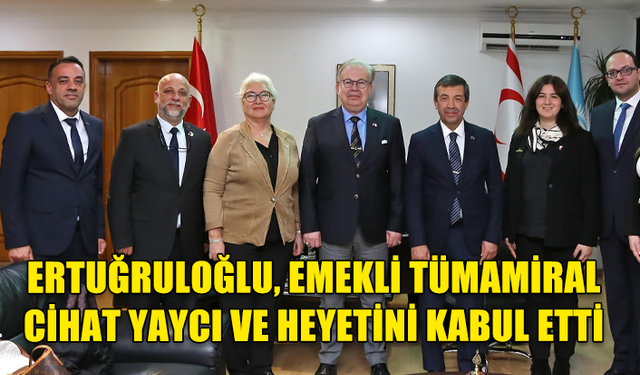 Bakan Ertuğruloğlu, Emekli Tümamiral Cihat Yaycı ve heyetini kabul etti