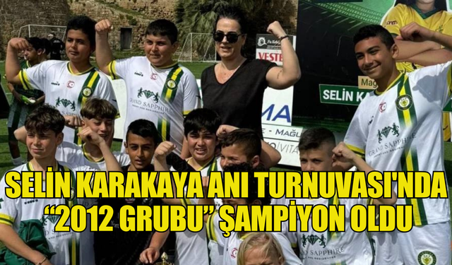 Selin Karakaya Anı Turnuvası'nda “2012 grubu” şampiyon oldu