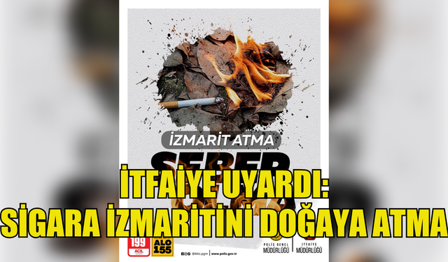 İtfaiyeden uyarı: Sigara izmaritini doğaya atma