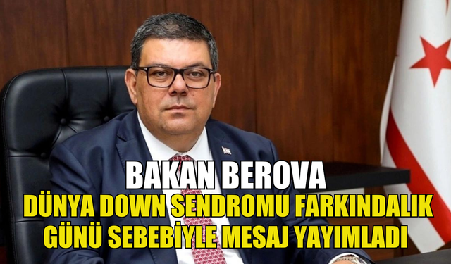 Maliye Bakanı Berova, 21 Mart Dünya Down Sendromu Farkındalık Günü dolayısıyla mesaj yayımladı