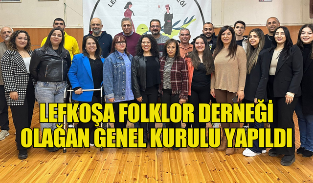 Lefkoşa Folklor Derneği Olağan Genel Kurulu yapıldı