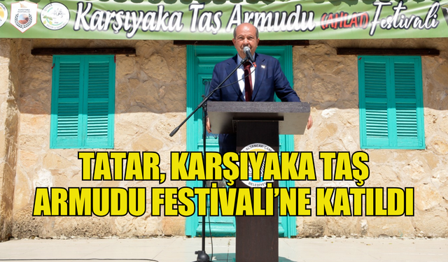 Cumhurbaşkanı Ersin Tatar, Karşıyaka Taş Armudu (ahlat) Festivali’ne katıldı