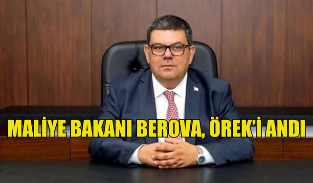 Maliye Bakanı Berova, Örek’i andı