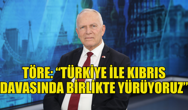 Töre: “Türkiye ile Kıbrıs davasında birlikte yürüyoruz”