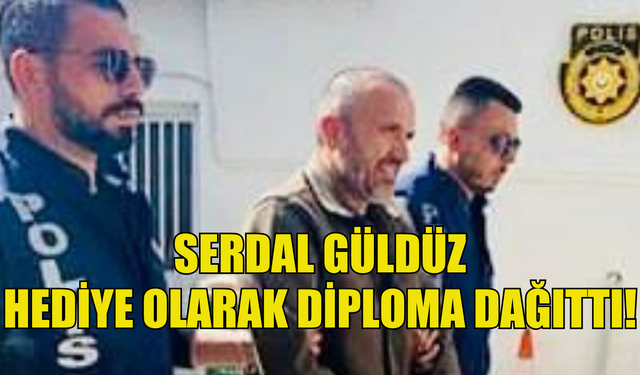 Serdal Gündüz'ün üst düzey yetkililere hediye olarak diploma verdiği ortaya çıktı