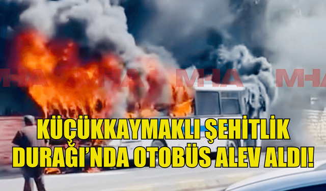 Küçükkaymaklı'da otobüs alev aldı!