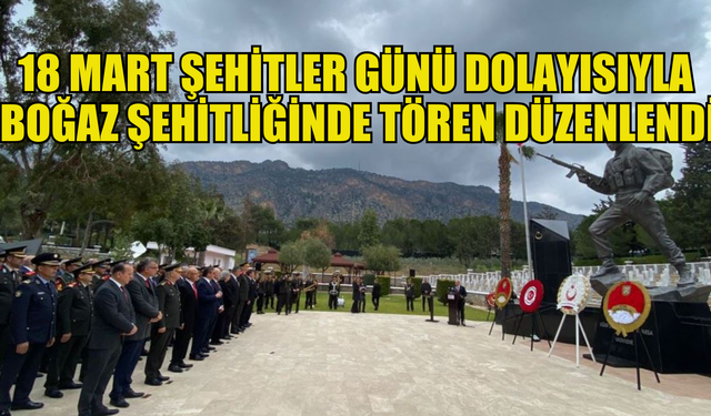 18 Mart Şehitler Günü dolayısıyla Boğaz Şehitliğinde tören düzenlendi