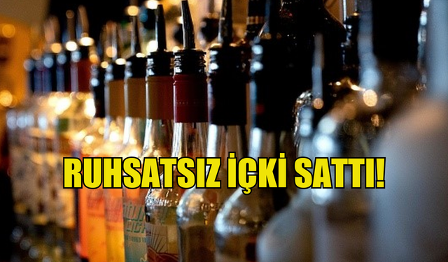 Ruhsatı olmadığı halde alkol satışı yapan işletmenin sahibine yasal işlem başlatıldı