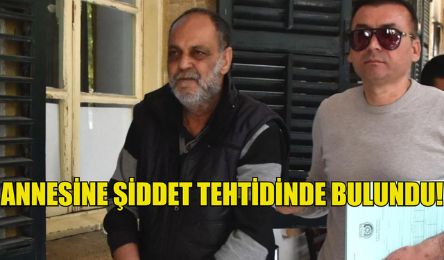 Annesine şiddet tehdidinde bulunduğu iddia edilen şahıs cezaevine gönderildi!