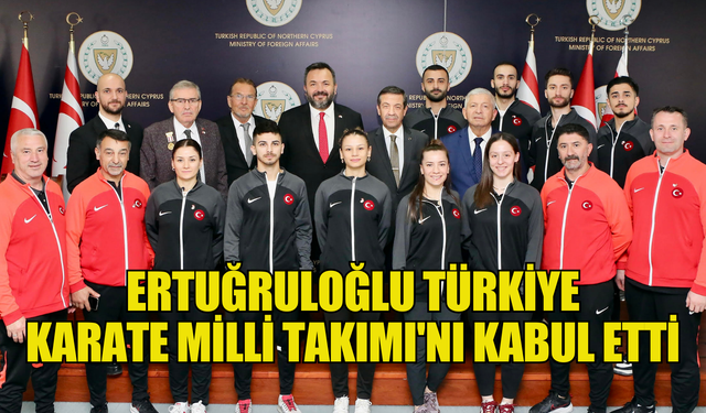 Ertuğruloğlu Türkiye Karate Milli Takımı'nı kabul etti