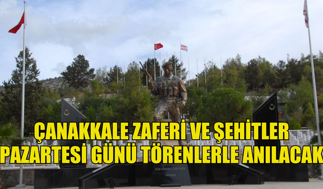 Çanakkale Zaferi ve şehitler pazartesi günü törenlerle anılacak