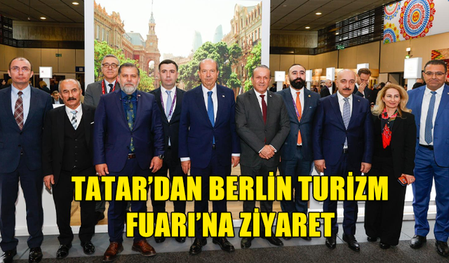 Cumhurbaşkanı Tatar Uluslararası Berlin Turizm Fuarı'nı ziyaret etti