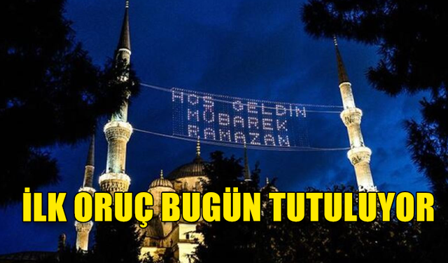 "On bir ayın sultanı" ramazanın ilk orucu bugün tutuluyor