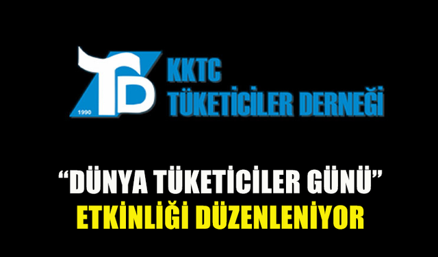 KKTC Tüketiciler Derneği, “Dünya Tüketiciler Günü” etkinliği düzenliyor.